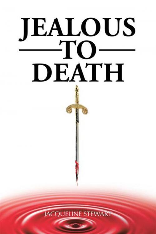 Cover of the book Jealous to Death by Jacqueline Stewart, AuthorHouse