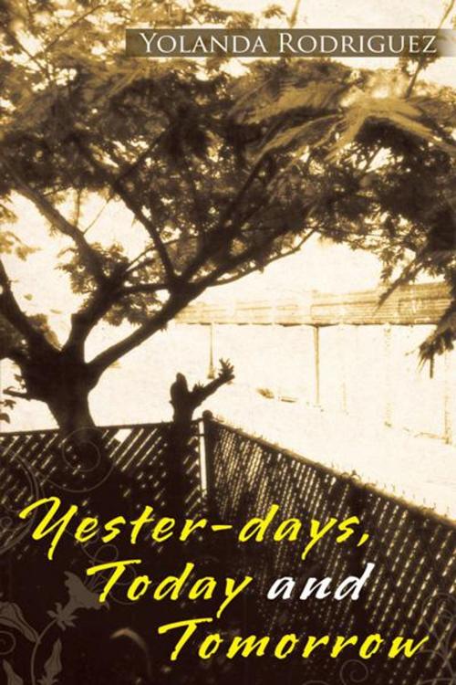 Cover of the book Yester-Days, Today and Tomorrow by Yolanda Rodriguez, AuthorHouse