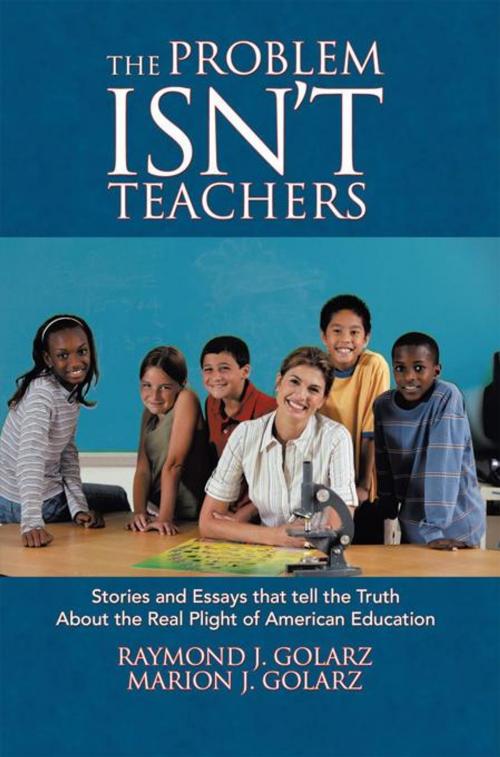 Cover of the book The Problem Isn't Teachers by Raymond J. Golarz, Marion J. Golarz, AuthorHouse