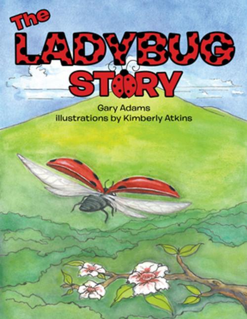 Cover of the book The Ladybug Story by Gary Adams, AuthorHouse