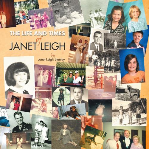 Cover of the book The Life and Times of Janet Leigh by Janet Leigh Stanley, AuthorHouse