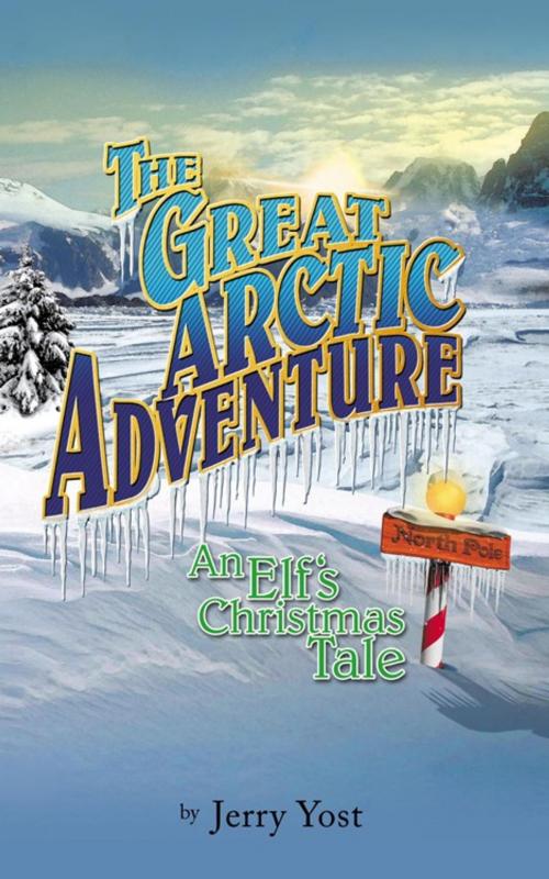 Cover of the book The Great Arctic Adventure by Jerry Yost, AuthorHouse