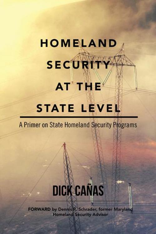 Cover of the book Homeland Security at the State Level by Dick Cañas, AuthorHouse