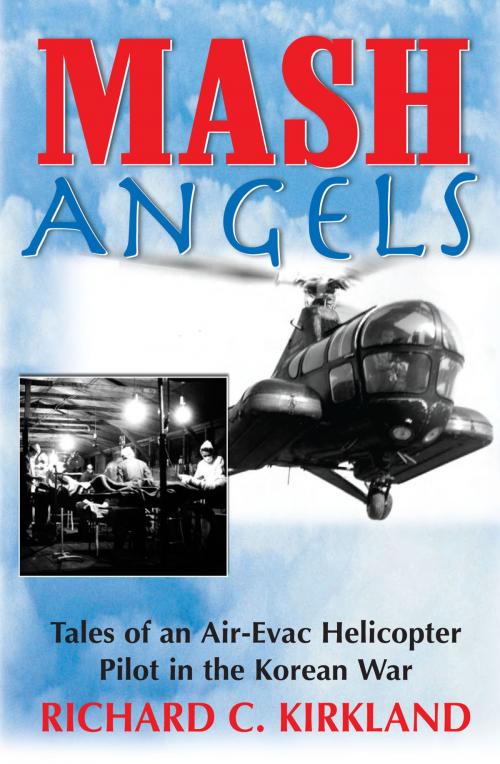 Cover of the book MASH Angels: Tales of an Air-Evac Helicopter Pilot in the Korean War by Richard C. Kirkland, Burford Books