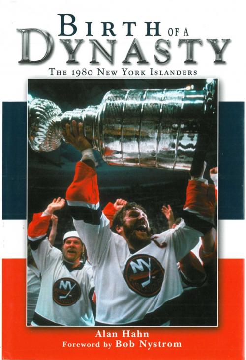 Cover of the book Birth of a Dynasty by Alan Hahn, Bob Nystrom, Sports Publishing