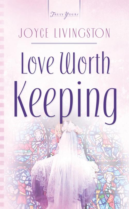 Cover of the book Love Worth Keeping by Joyce Livingston, Barbour Publishing, Inc.