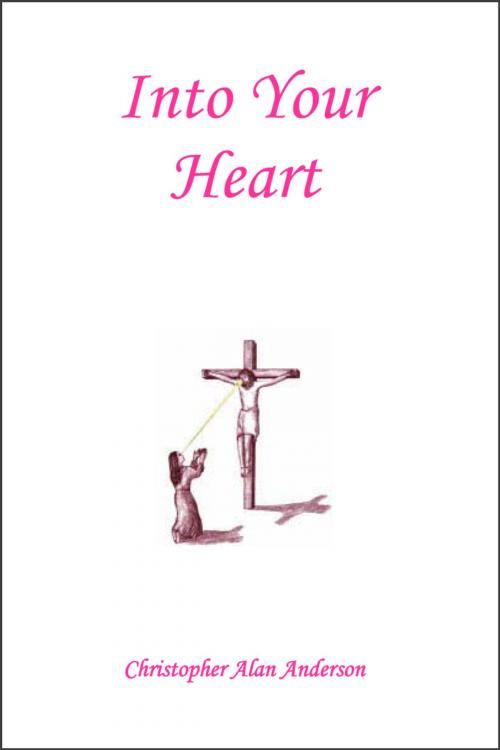 Cover of the book Into Your Heart by Christopher Alan Anderson, First Edition Design Publishing
