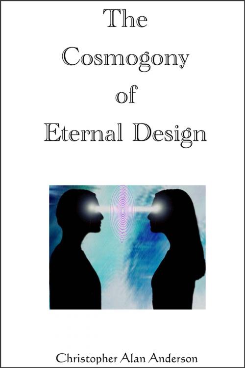 Cover of the book The Cosmogony of Eternal Design by Christopher Alan Anderson, First Edition Design Publishing