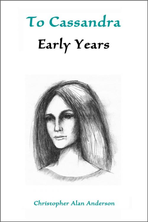 Cover of the book To Cassandra--Early Years by Christopher Alan Anderson, First Edition Design Publishing