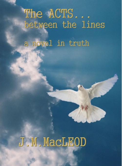 Cover of the book The Acts... Between the Lines by J. M. MacLeod, BookBaby