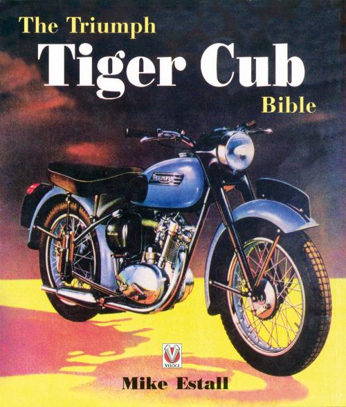 Cover of the book The Triumph Tiger Cub Bible by Mike estall, Veloce Publishing Ltd