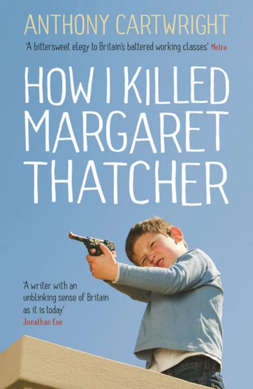 Cover of the book How I Killed Margaret Thatcher by Anthony Cartwright, Profile
