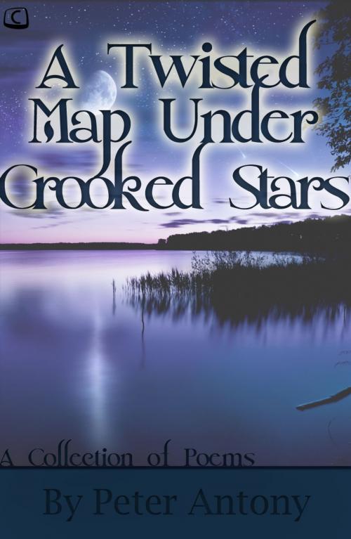 Cover of the book A Twisted Map Under Crooked Stars by Peter Antony, Create Digital Publishing