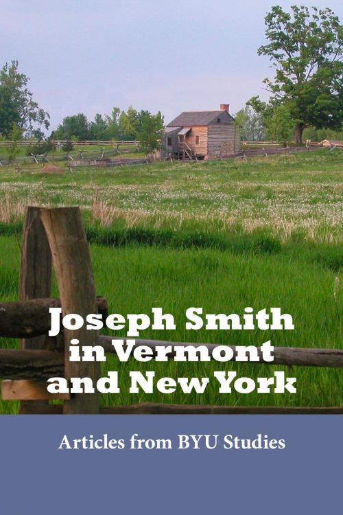 Cover of the book Joseph Smith in Vermont and New York by BYU Studies, Deseret Book Company