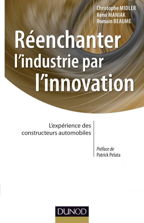 Cover of the book Réenchanter l'industrie par l'innovation by Christophe Midler, Romain Beaume, Rémi Maniak, Dunod