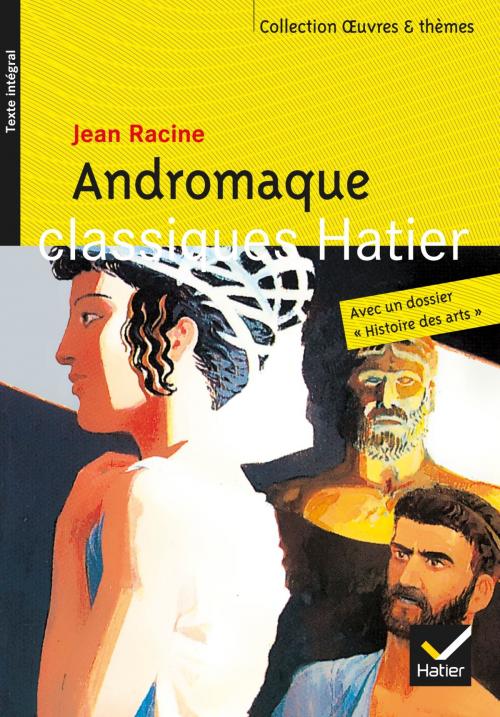Cover of the book Andromaque by Hélène Potelet, Georges Decote, Jean Racine, Marguerite Vaudel, Hatier