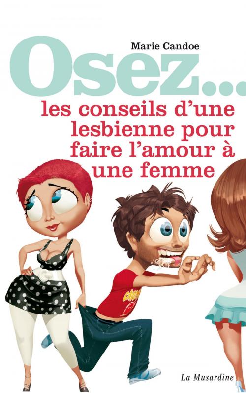 Cover of the book Osez les conseils d'une lesbienne pour faire l'amour à une femme by Marie Candoe, Groupe CB