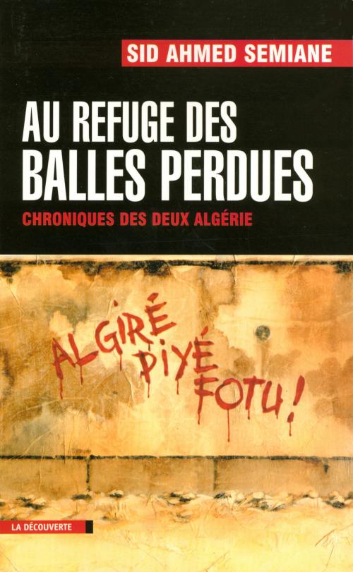Cover of the book Au refuge des balles perdues by Sid Ahmed SEMIANE, La Découverte