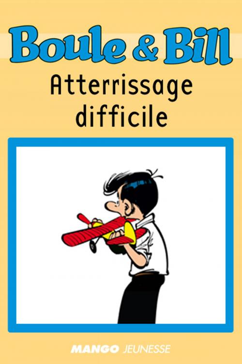 Cover of the book Boule et Bill - Atterrissage difficile by D'Après Roba, Fanny Joly, Mango