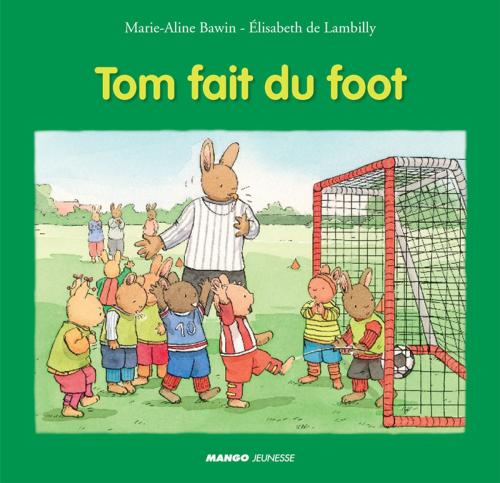 Cover of the book Tom fait du foot by Marie-Aline Bawin, Elisabeth De Lambilly, Mango