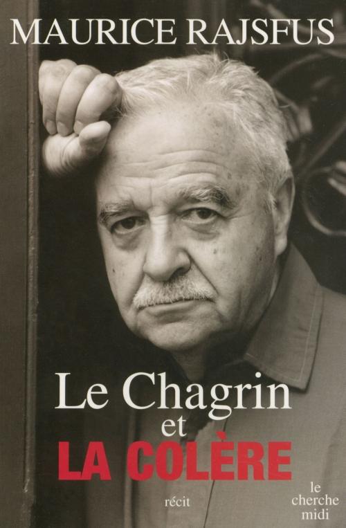 Cover of the book Le Chagrin et la Colère by Maurice RAJSFUS, Cherche Midi