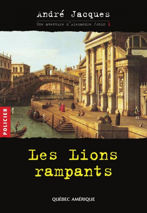 Cover of the book Alexandre Jobin 1 - Les Lions rampants by André Jacques, Québec Amérique