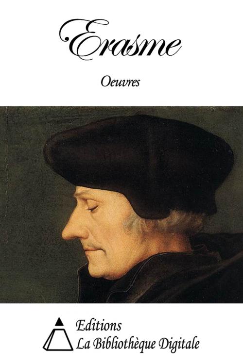 Cover of the book Oeuvres de Erasme by Erasme, Editions la Bibliothèque Digitale