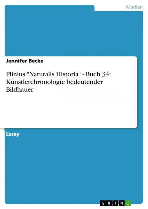 Cover of the book Plinius 'Naturalis Historia' - Buch 34: Künstlerchronologie bedeutender Bildhauer by Jennifer Becke, GRIN Verlag