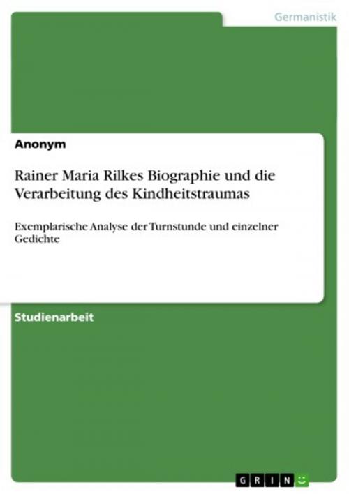 Cover of the book Rainer Maria Rilkes Biographie und die Verarbeitung des Kindheitstraumas by Anonym, GRIN Verlag