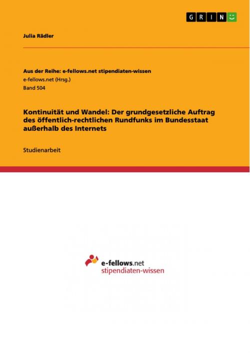 Cover of the book Kontinuität und Wandel: Der grundgesetzliche Auftrag des öffentlich-rechtlichen Rundfunks im Bundesstaat außerhalb des Internets by Julia Rädler, GRIN Verlag