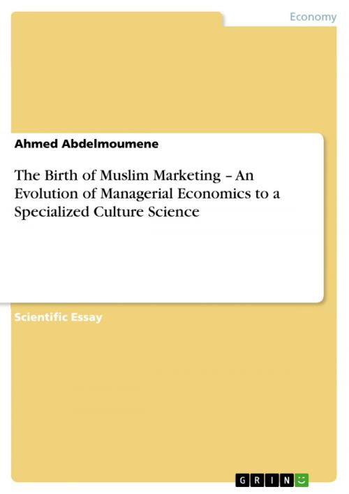 Cover of the book The Birth of Muslim Marketing - An Evolution of Managerial Economics to a Specialized Culture Science by Ahmed Abdelmoumene, GRIN Verlag