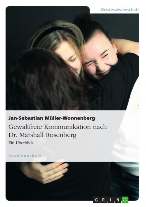 Cover of the book Gewaltfreie Kommunikation nach Dr. Marshall Rosenberg by Jan-Sebastian Müller-Wonnenberg, GRIN Verlag