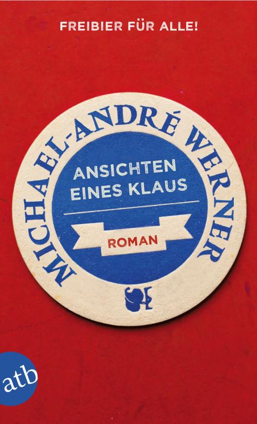 Cover of the book Ansichten eines Klaus by Michael-André Werner, Aufbau Digital