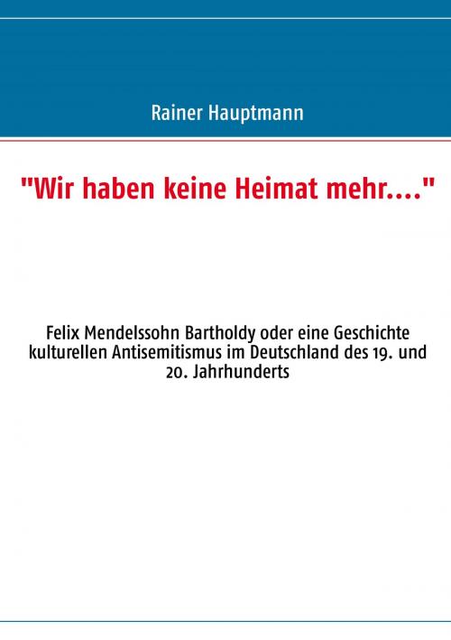 Cover of the book "Wir haben keine Heimat mehr...." by Rainer Hauptmann, Books on Demand