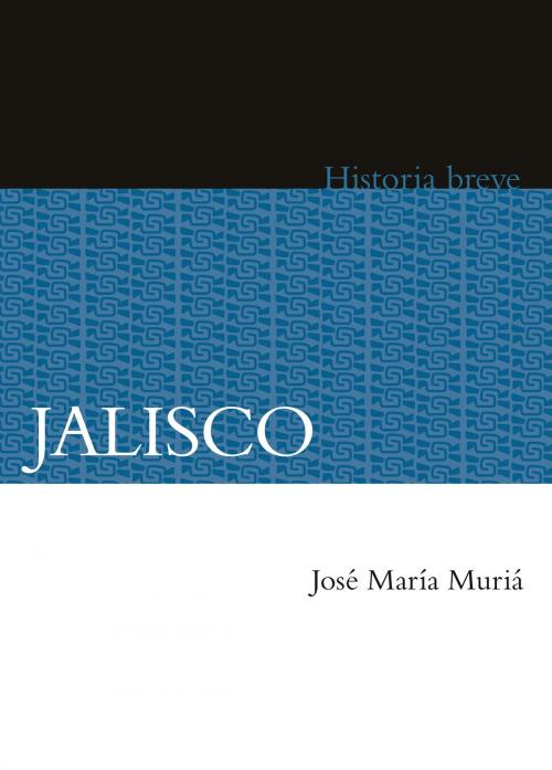 Cover of the book Jalisco by José María Muriá, Alicia Hernández Chávez, Yovana Celaya Nández, Fondo de Cultura Económica