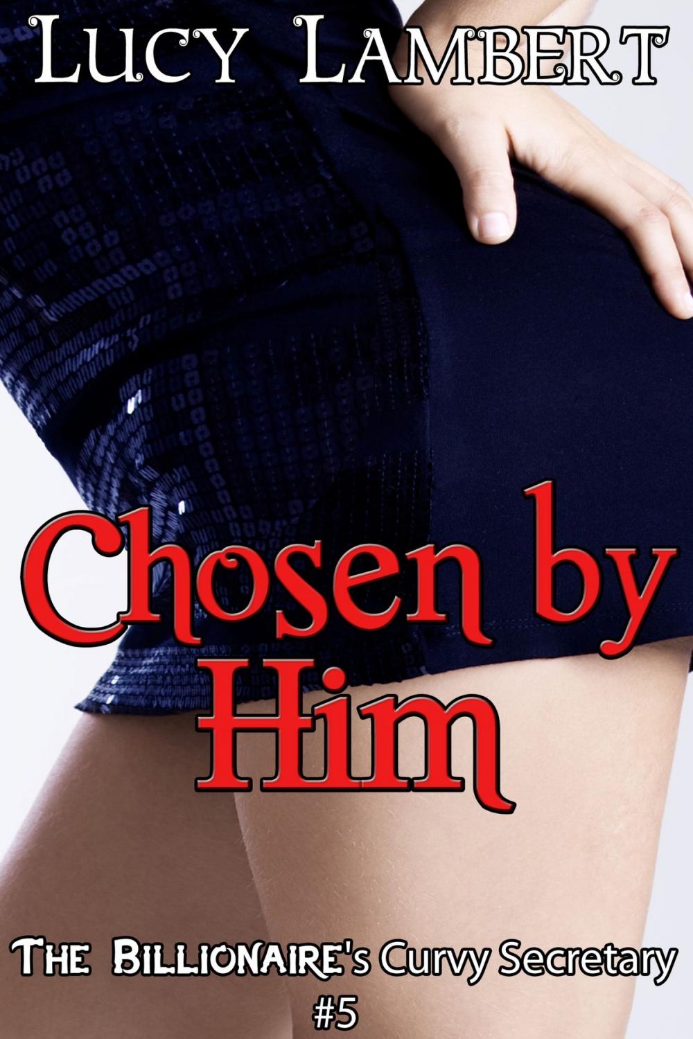 Big bigCover of Chosen by Him: The Billionaire's Curvy Secretary #5