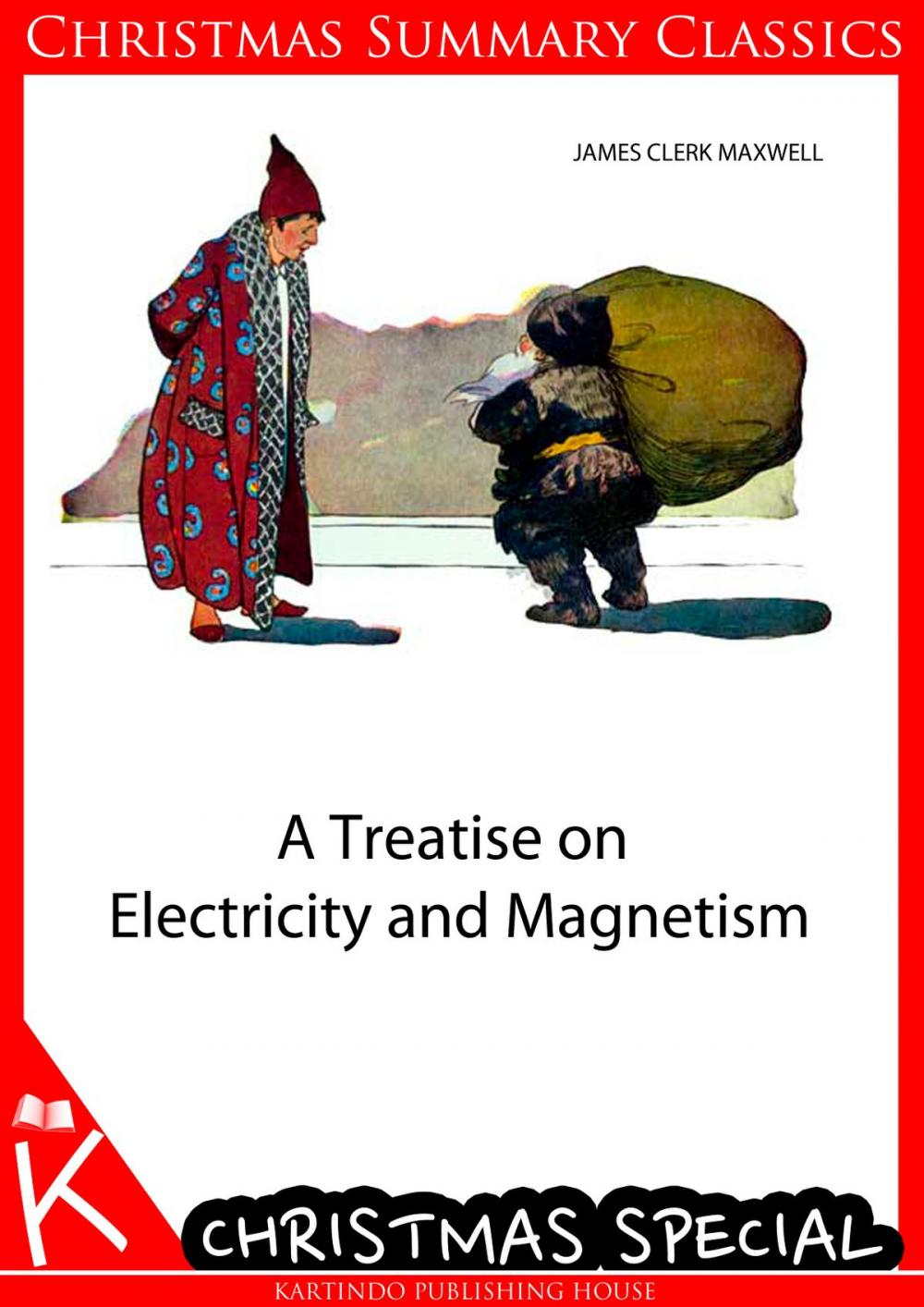 Big bigCover of A Treatise on Electricity and Magnetism [Christmas Summary Classics]