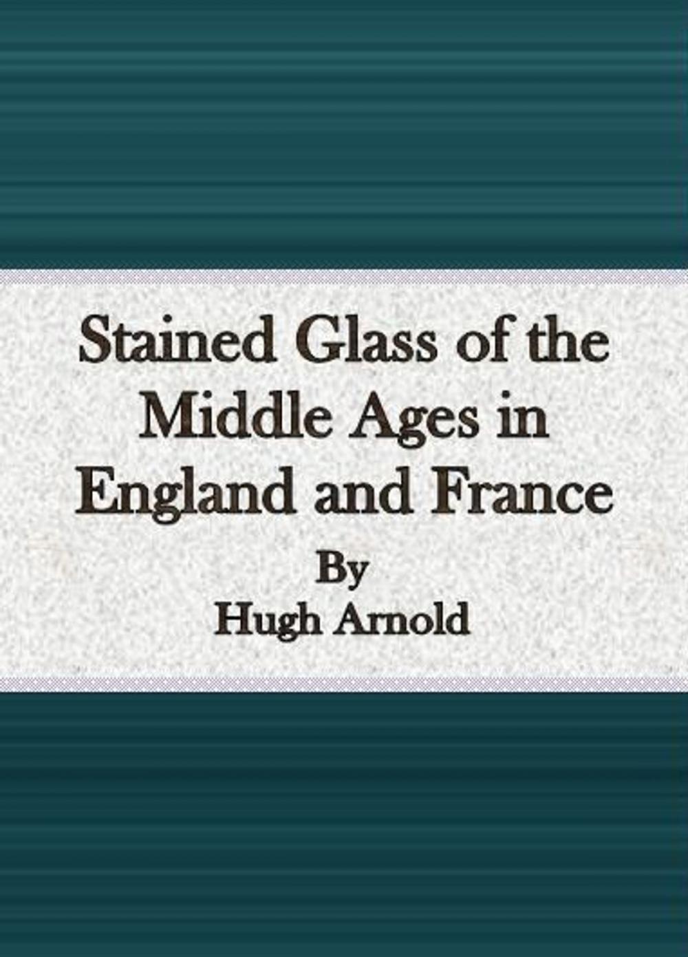 Big bigCover of Stained Glass of the Middle Ages in England and France