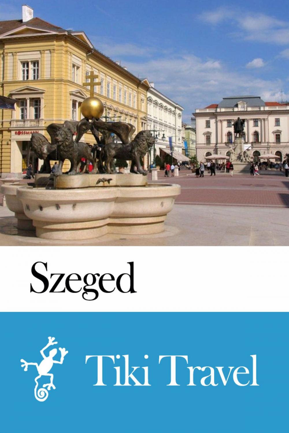 Big bigCover of Szeged (Hungary) Travel Guide - Tiki Travel