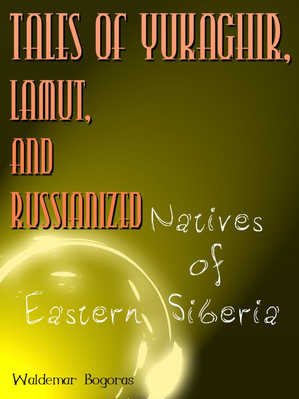 Big bigCover of Tales Of Yukaghir, Lamut, And Russianized Natives Of Eastern Siberia