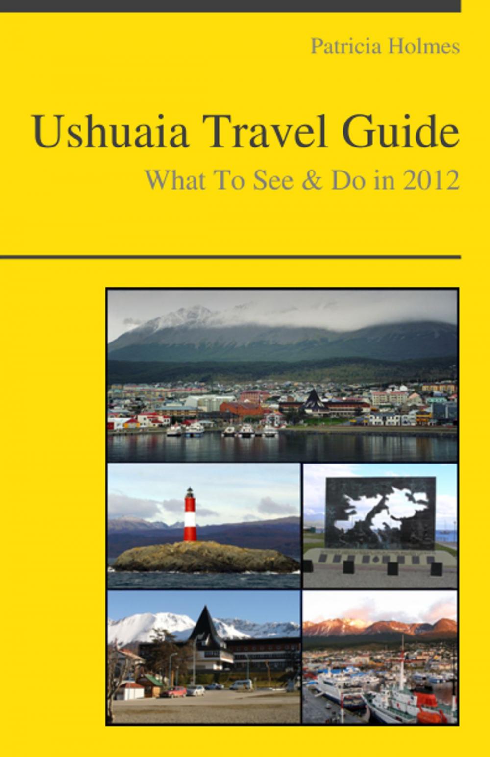 Big bigCover of Ushuaia, Argentina Travel Guide - What To See & Do