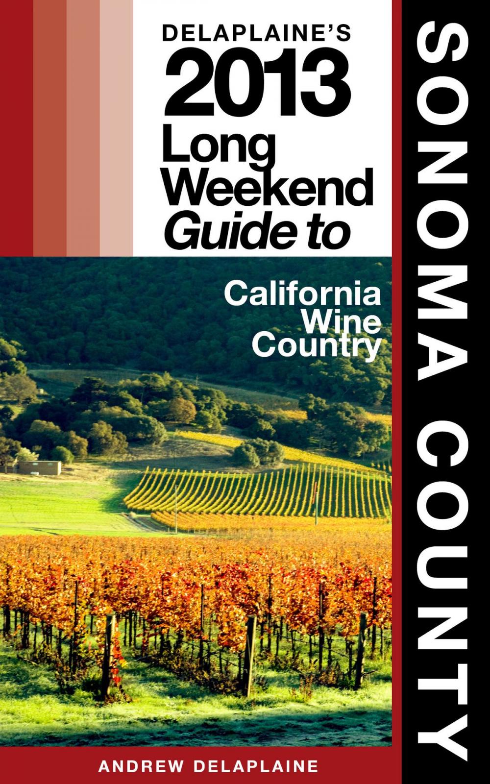 Big bigCover of Delaplaine’s 2013 Long Weekend Guide to Sonoma County