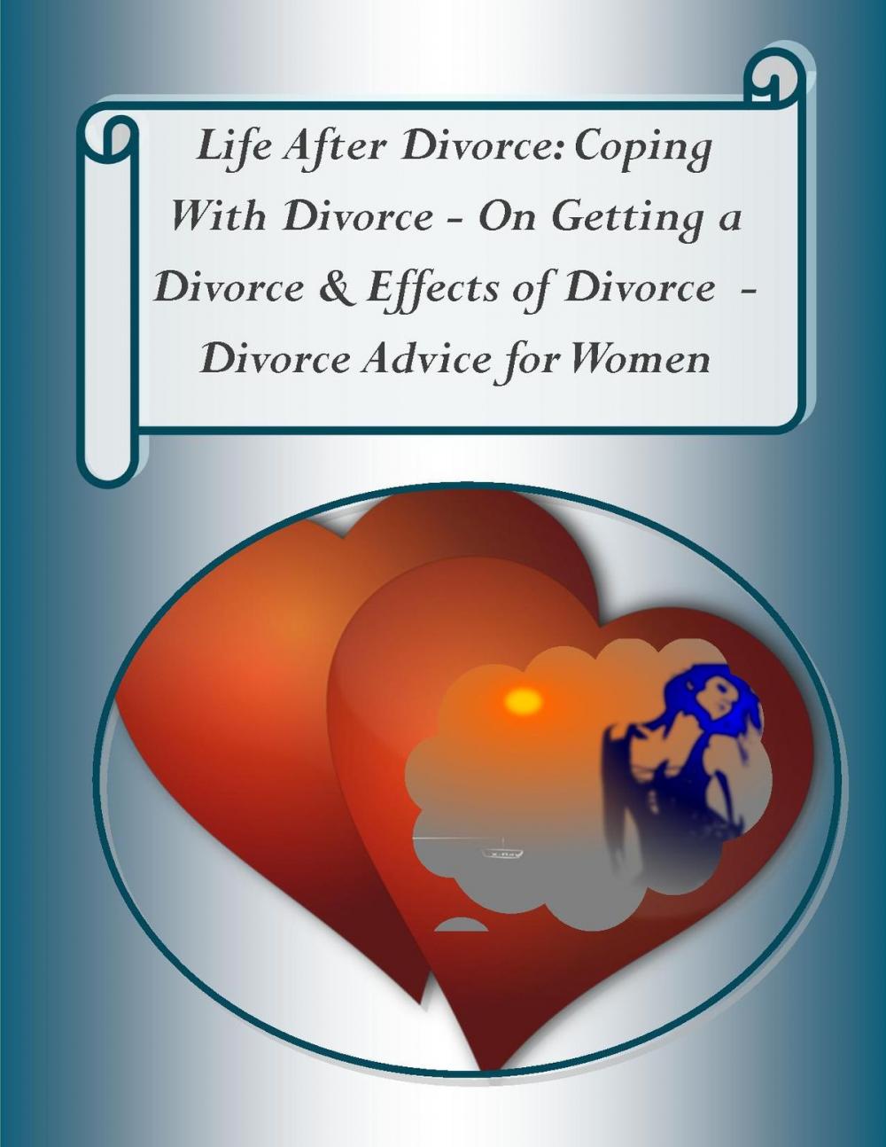 Big bigCover of Life After Divorce: Coping With Divorce – On Getting a Divorce, & Effects of Divorce