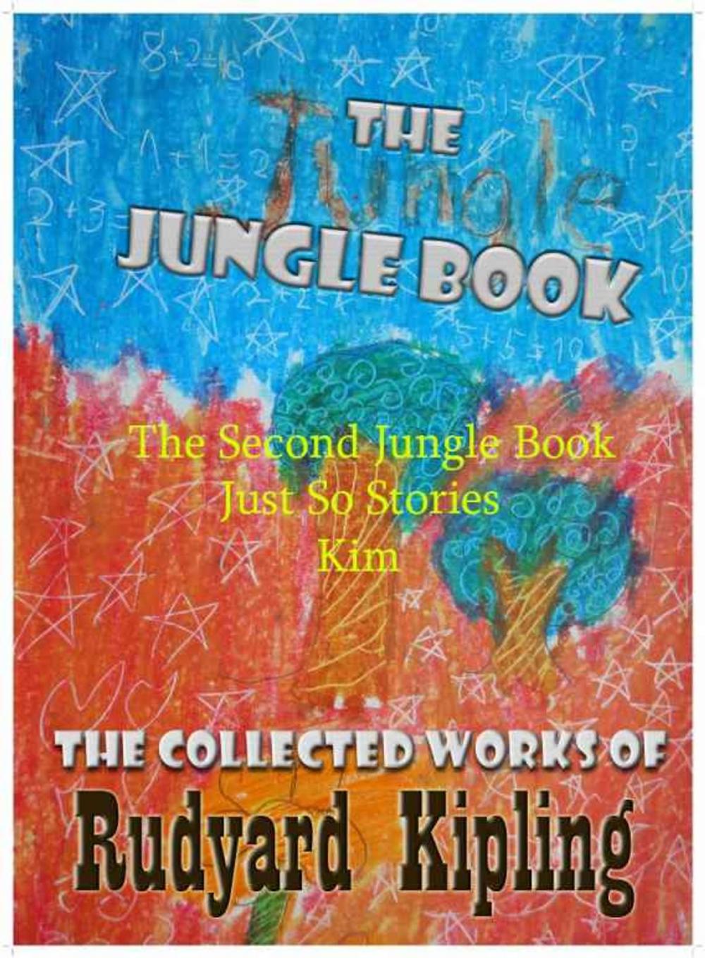 Big bigCover of The Jungle Book / The Second Jungle Book / Kim / Just So Stories : 4 books with active table of contents