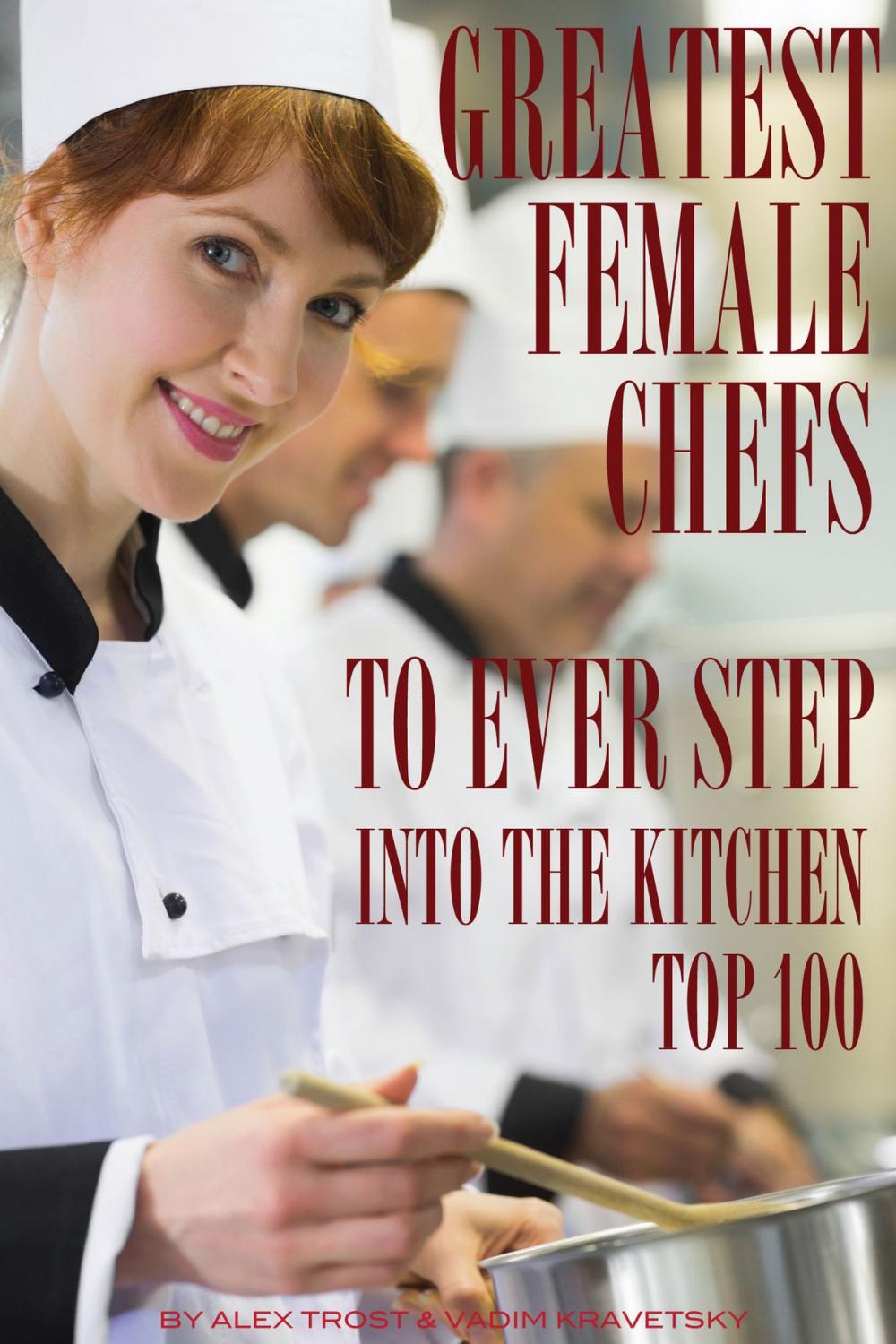 Big bigCover of Greatest Female Chefs to Ever Step Into the Kitchen: Top 100