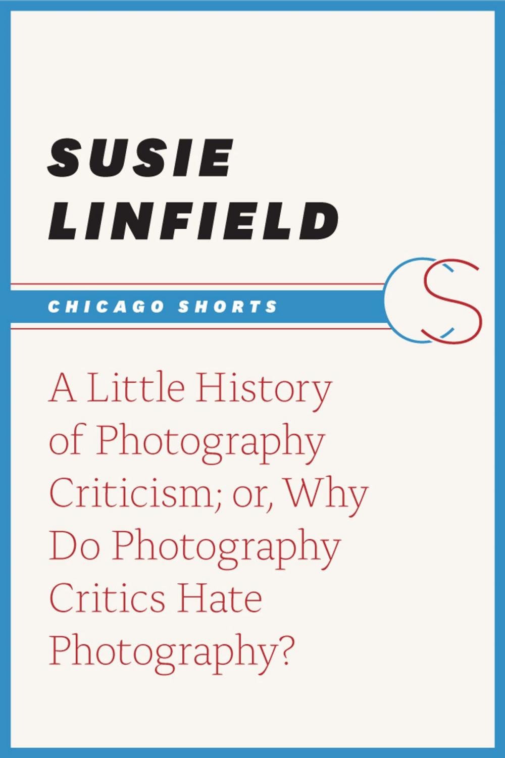 Big bigCover of A Little History of Photography Criticism; or, Why Do Photography Critics Hate Photography?