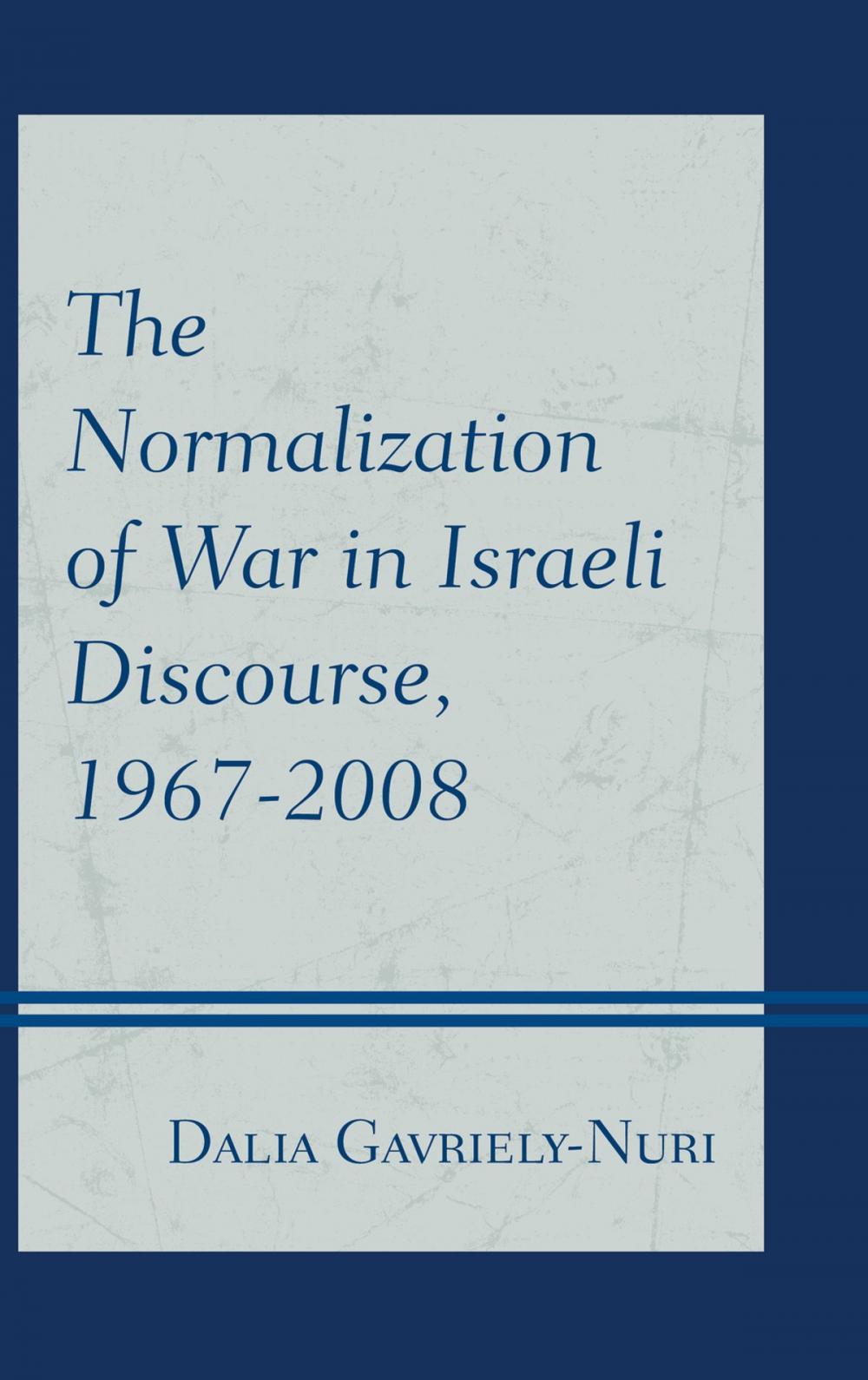 Big bigCover of The Normalization of War in Israeli Discourse, 1967–2008