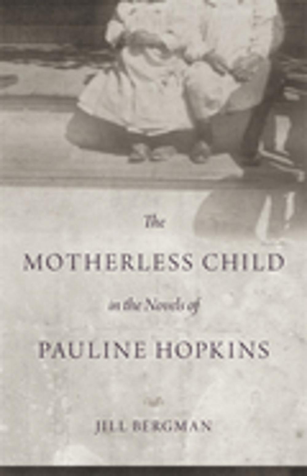 Big bigCover of The Motherless Child in the Novels of Pauline Hopkins