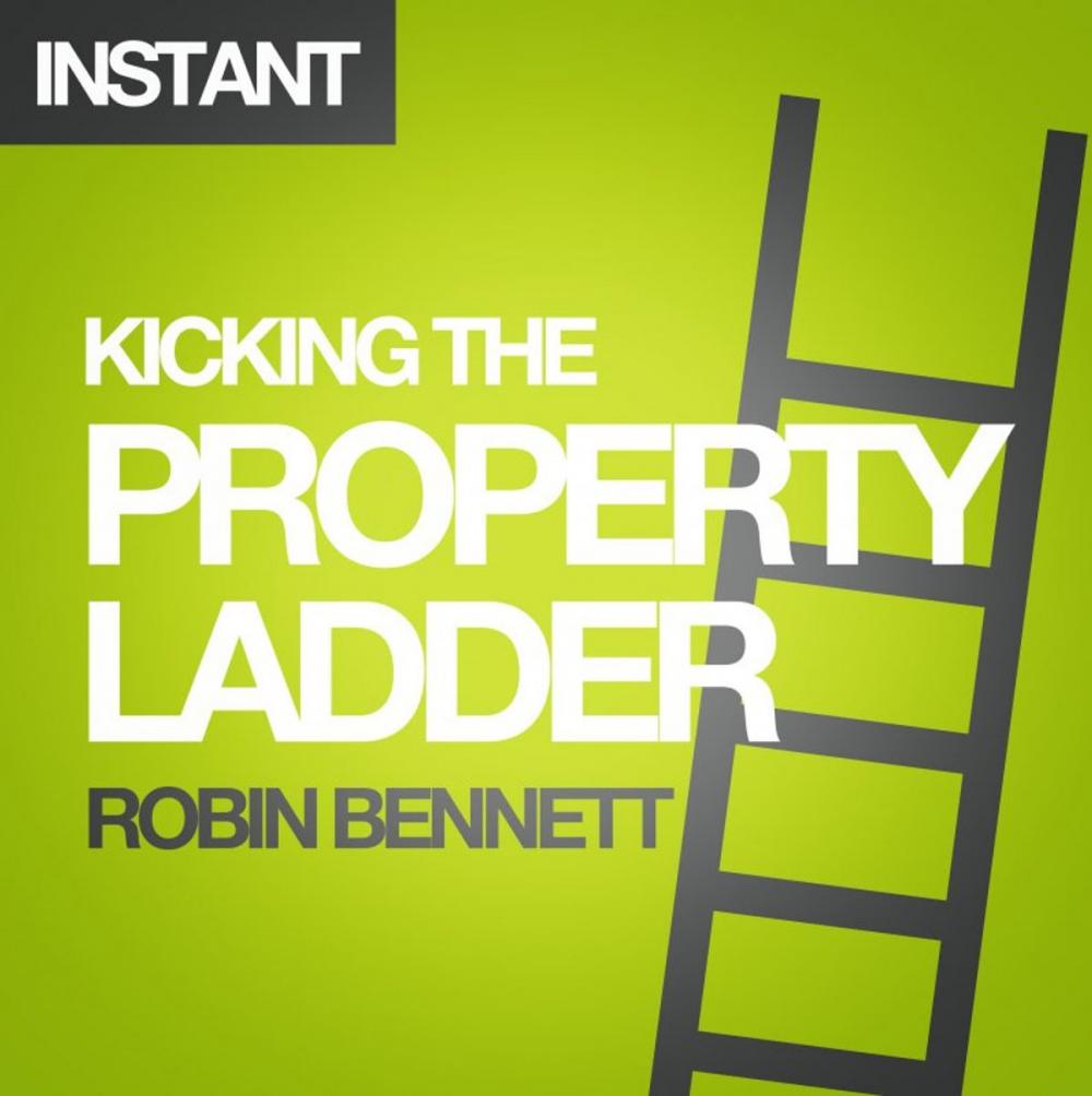 Big bigCover of Kicking the Property Ladder: Why buying a house makes less sense than renting - and how to invest the money you save in shares, gold, stamps and more