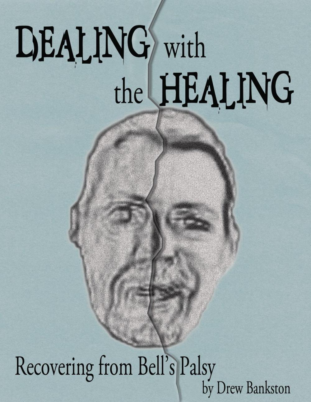 Big bigCover of Dealing with the Healing: Recovering From Bell's Palsy